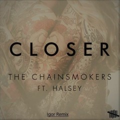 The Chainsmockers - Closer ( Igor Remix ) ( Radio Edit )