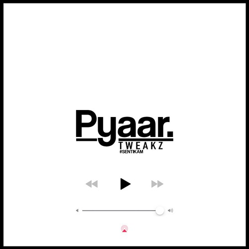 Pyaar - TWEAKZ