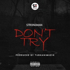 Strongman - Don't Try  [Prod By TubhaniMuzik]