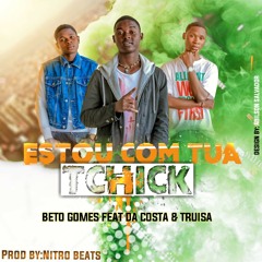 Beto Gomes ft. Da Costa & Truisa - Estou Com Tua Tchik.mp3