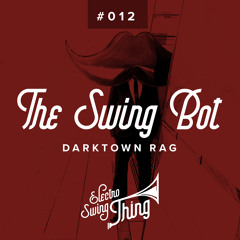 The Swing Bot - Darktown Rag // Electro Swing Thing #012