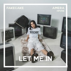 Let Me In - Fakecake & Amera Hpone
