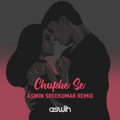 Chup Ke Se (Aswin Sreekumar Remix)