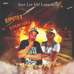 Dj Puto X  & Dj Pankadas Just Let Me Love You