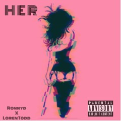 HER- RonnyD x Loren Todd (Prod. By Grayson Fisher)