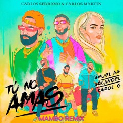 Anuel AA x Karol G x Arcangel - Tu No Amas (Carlos Serrano & Carlos Martín Mambo Remix)