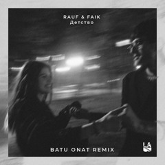 Rauf Faik - Детство (Batu Onat Remix)