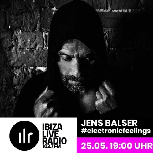 Jens Balser Electronic Feelings Episode 2 @ Ibiza Live Radio 25.05.19