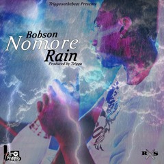 Bobson - Nomore Rain Prod. Trigga
