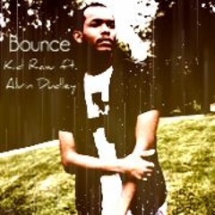 Bounce - Kidd Raw (ft. Alvin Dudley)