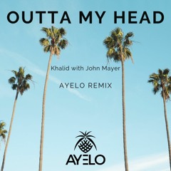 Khalid With John Mayer - Outta My Head (Ayelo Remix)