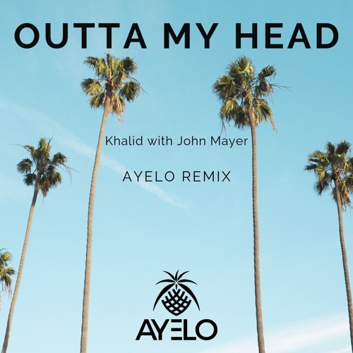 Khalid With John Mayer - Outta My Head (Ayelo Remix)