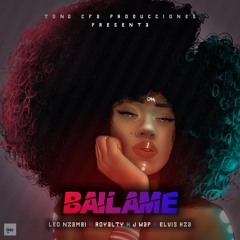 Bailame Ft Toño CFA x Leo Nzambi x Royalty x J Wap & Elvis kza