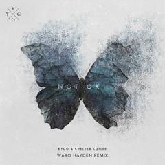 Kygo, Chelsea Cutler - Not Ok (Waxo Hayden Remix)