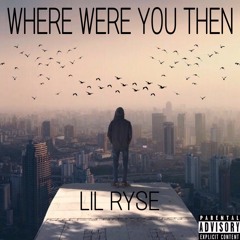 Where Were You Then (Prod. Ryse)