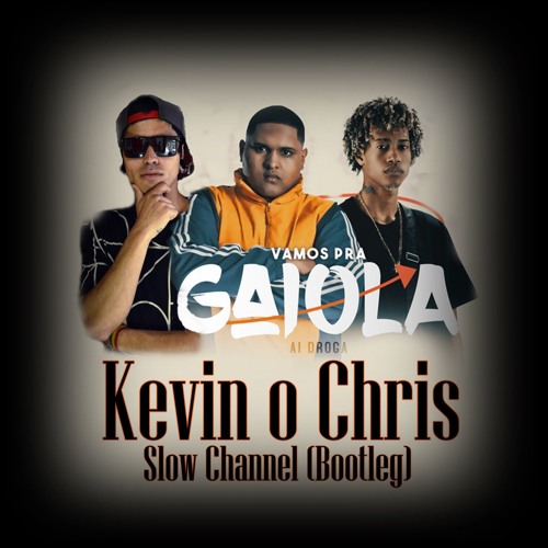 Kevin O Chris - Vamos Pra Gaiola (Slow Channel Bootleg)
