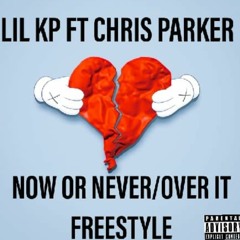 Lil KP - Now Or Never/Over It Freestyle ft. Chris Parker prod. KJRunItUp