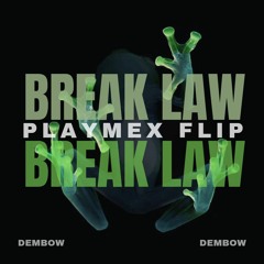BREAK LAW - (PLAYMEX DEMBOW FLIP)