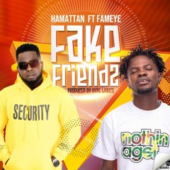 Hamattan - Fake Friends Ft Fameye (prod By Hype Lyrix)