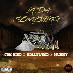 Hollywood x Con Kidd x Mushy - In Da Something