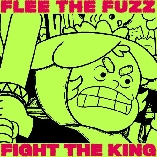 !!!!! FLEE THE FUZZ / FIGHT THE KING !!!!!