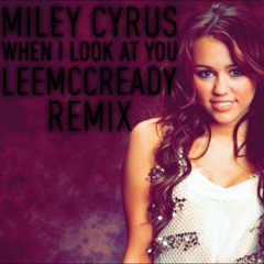 Miley Cyrus - When I Look At You (LeeMccready Remix)