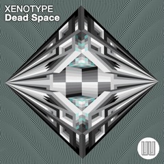 Xenotype - "Dead Space"