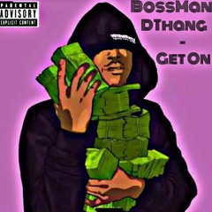 BossManDThang  - Get On