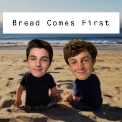 Bread Comes First (Feat. Lil Crouton)