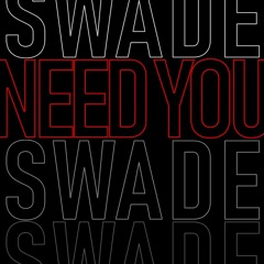 Need You - Swade