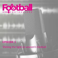 EPISODE 1: Shining The Spotlight On Women's Football