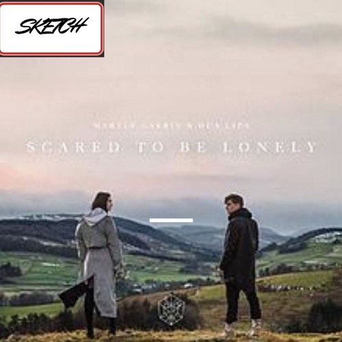 Martin Garrix & Dua Lipa - Scared To Be Lonely ( RE-SKETCHED)