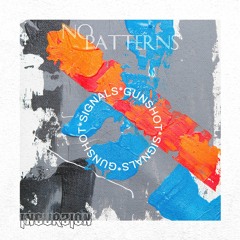 No Patterns - Gunshot (OUT NOW)