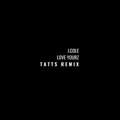 J. Cole - Love Yourz (TATTS Remix)
