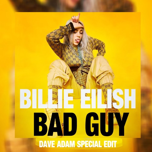 Stream Billie Eilish - Bad Guy (Dave Adam Special Edit) by DaveAdam |  Listen online for free on SoundCloud
