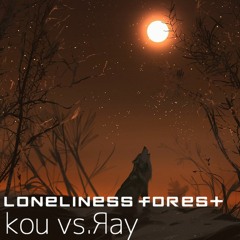 kou vs.Яay - loneliness forest