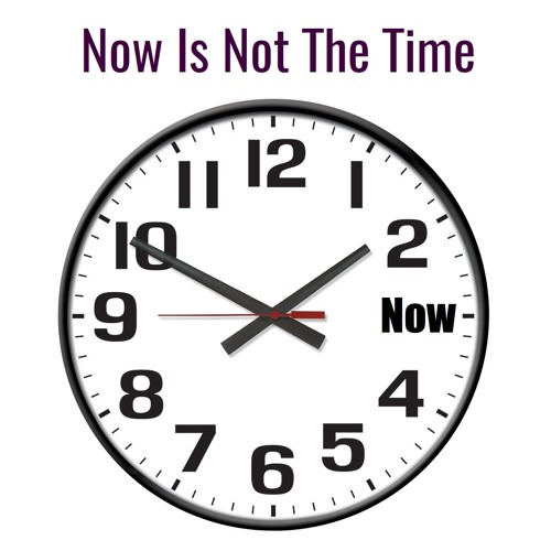 Now Is Not The Time
