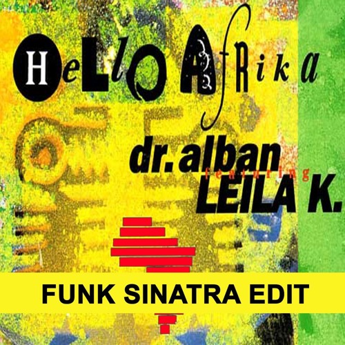 Stream Dr. Alban Feat. Leila K - Hello Afrika (Funk Sinatra Edit) FREE  DOWNLOAD!!!! by Funk Sinatra | Listen online for free on SoundCloud