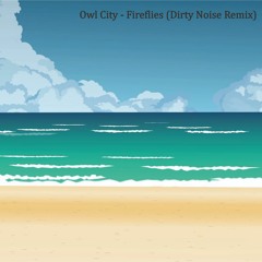 Owl City - Fireflies (Dirty Noise Remix)Read description :)