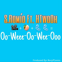 S.Romìo Ft. HTwoOh Oo-Weee-Oo-Wee-Ooo