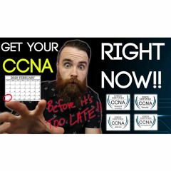 Get your CCNA RIGHT NOW!! (before the new CCNA 200-301)
