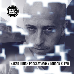 Naked Lunch PODCAST #306 - LOUDON KLEER