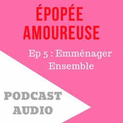 Épopée Amoureuse - Ep 5 : Emménager Ensemble