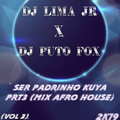 DJ Lima Jr X DJ Puto Fox - Ser Padrinho Kuya PRT 3(Mix Afro House Vol3) 2k19