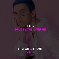 Lauv - Drugs & The Internet (Kevlah x CTZNJ Remix)