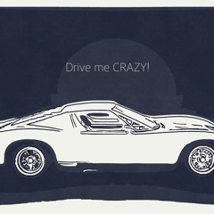 Drive me CRAZY!