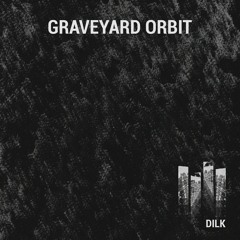 DILK – Graveyard Orbit