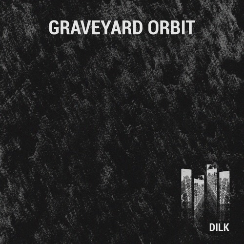 DILK – Graveyard Orbit