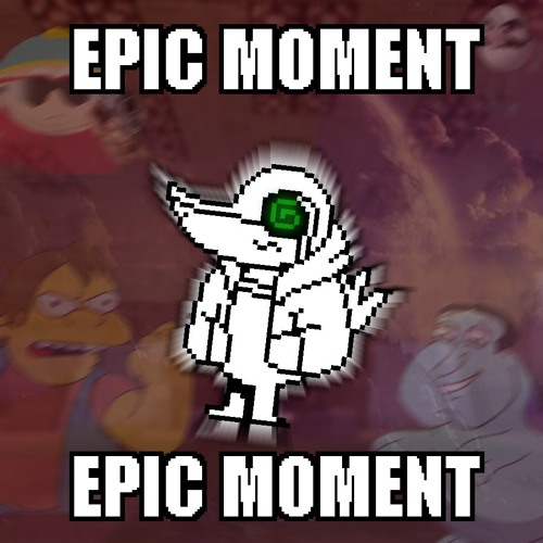 EPIC MOMENT (v2) [Self-Insert HOT GARBAGE]