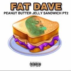 Fat Dave - Peanut Butter Jelly Sandwich Pt. 2